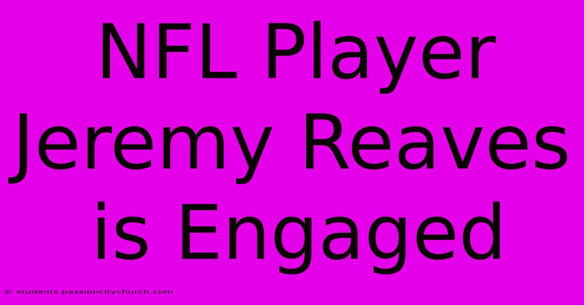 NFL Player Jeremy Reaves Is Engaged