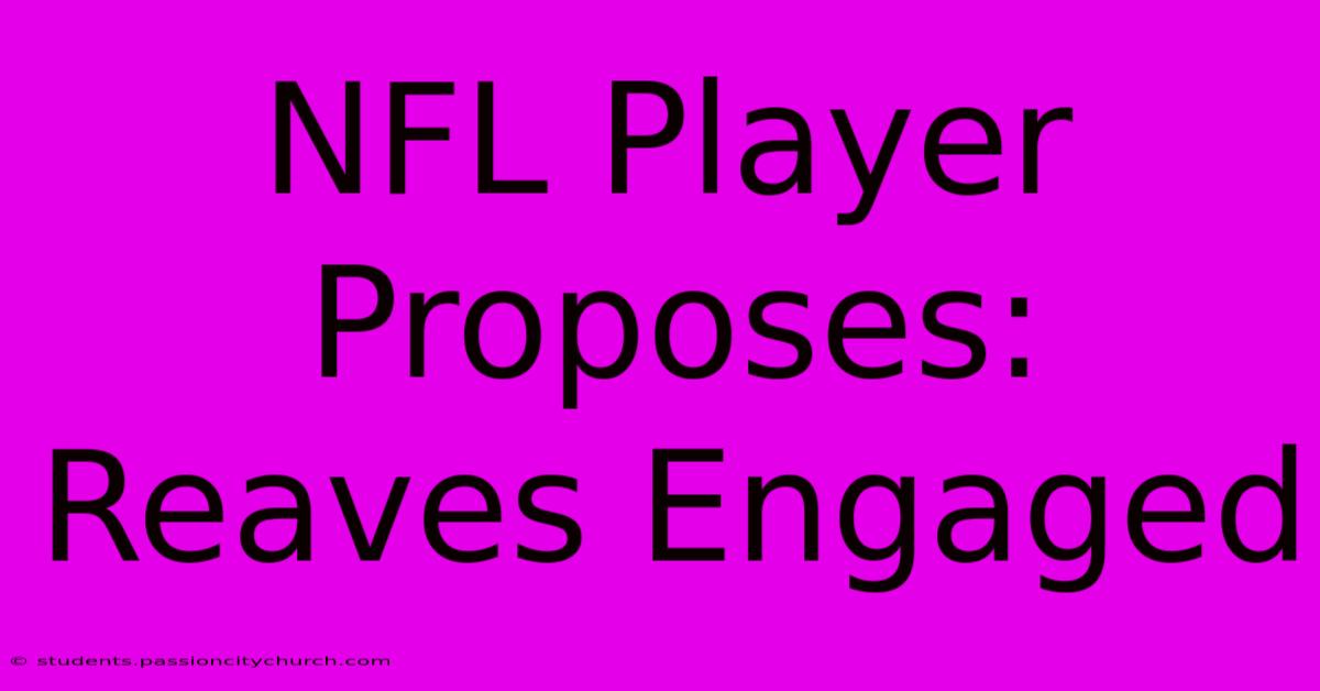 NFL Player Proposes: Reaves Engaged