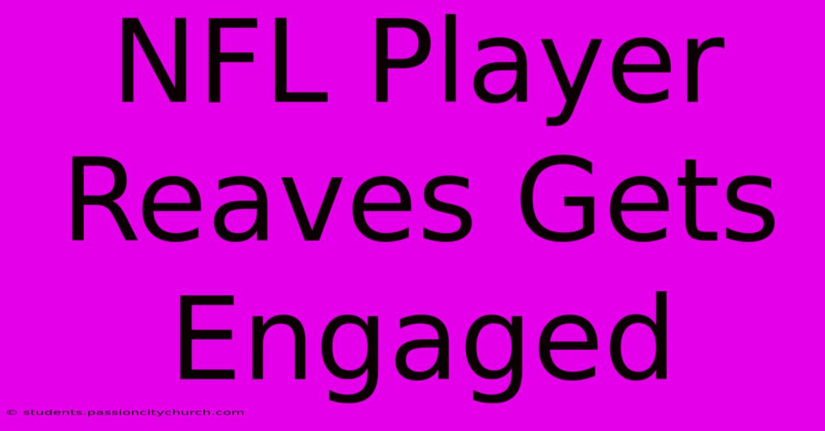 NFL Player Reaves Gets Engaged