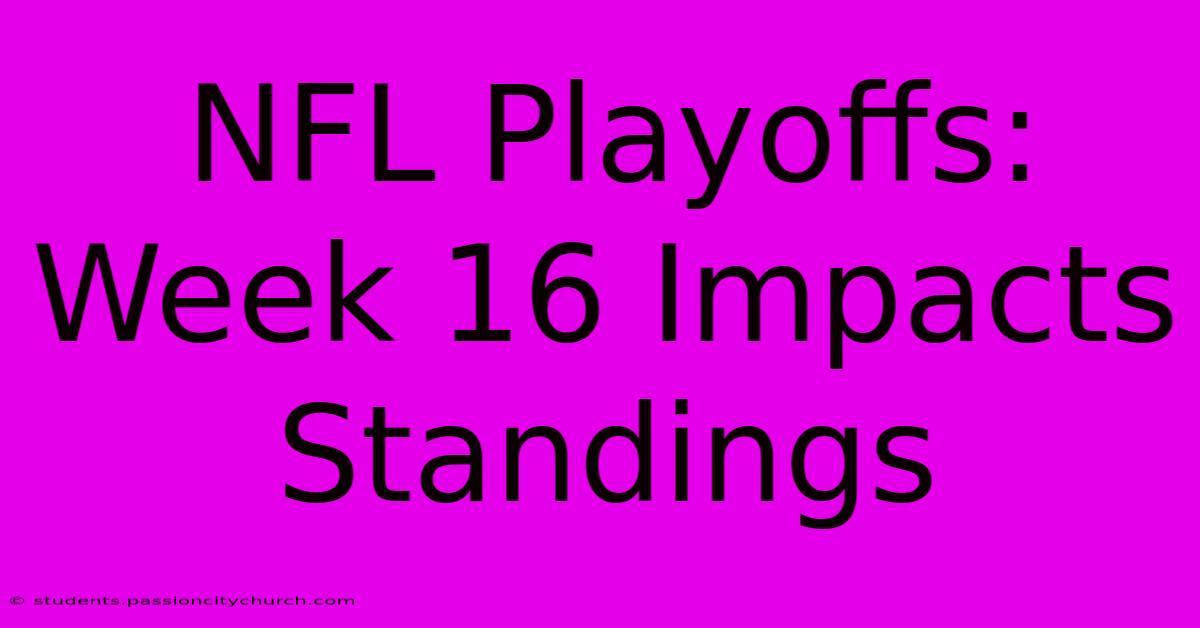 NFL Playoffs: Week 16 Impacts Standings