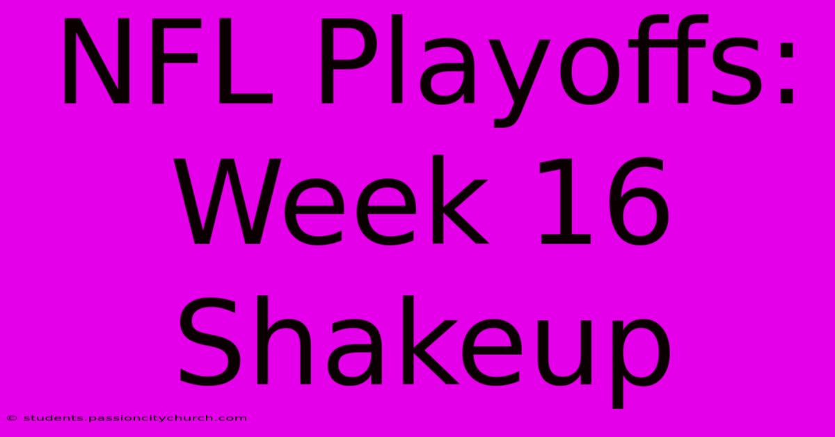 NFL Playoffs: Week 16 Shakeup