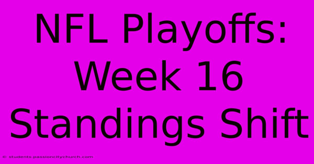 NFL Playoffs: Week 16 Standings Shift