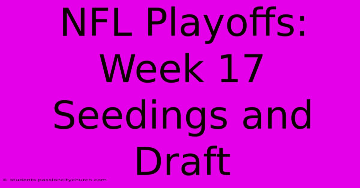 NFL Playoffs: Week 17 Seedings And Draft