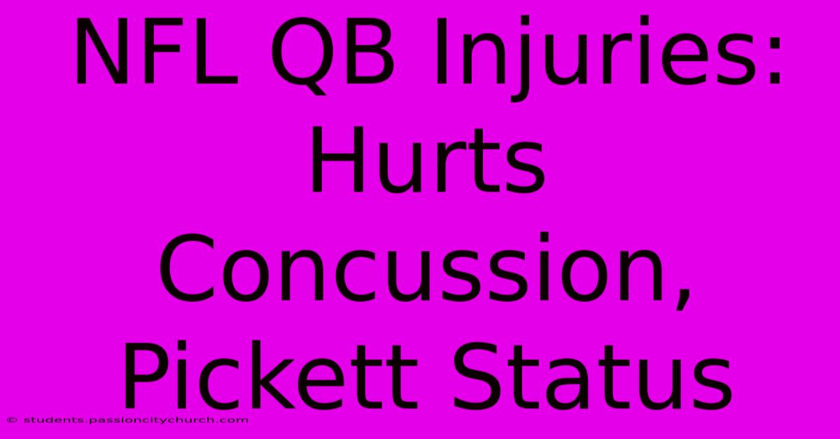 NFL QB Injuries: Hurts Concussion, Pickett Status