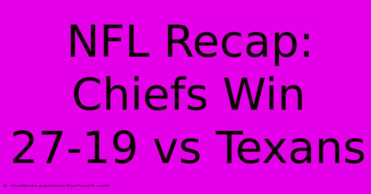 NFL Recap: Chiefs Win 27-19 Vs Texans