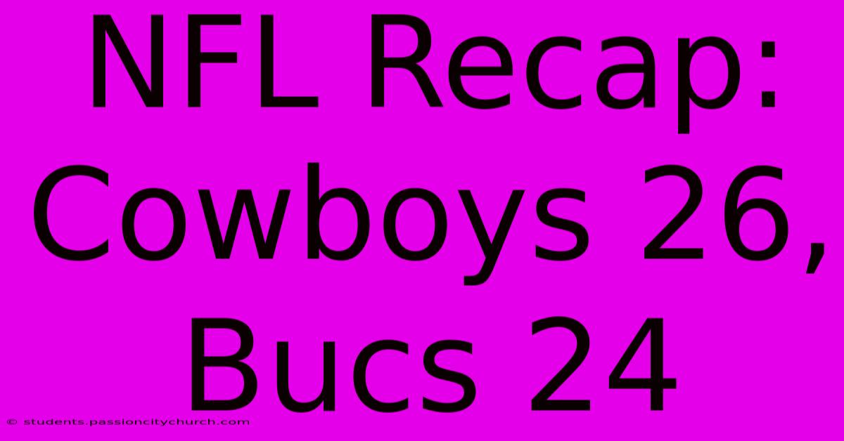 NFL Recap: Cowboys 26, Bucs 24