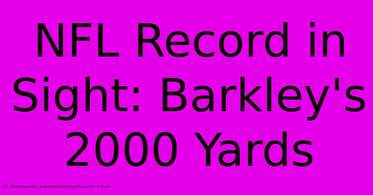 NFL Record In Sight: Barkley's 2000 Yards