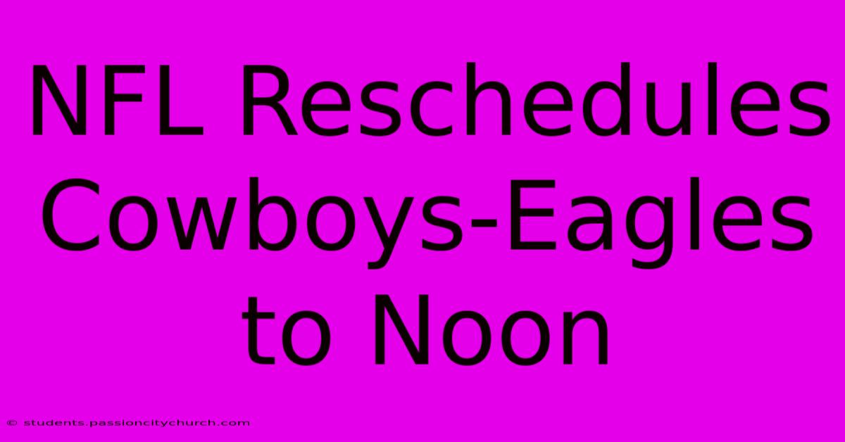 NFL Reschedules Cowboys-Eagles To Noon