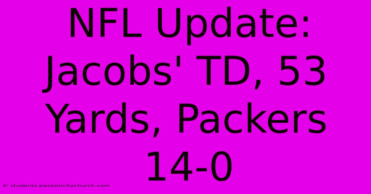 NFL Update: Jacobs' TD, 53 Yards, Packers 14-0