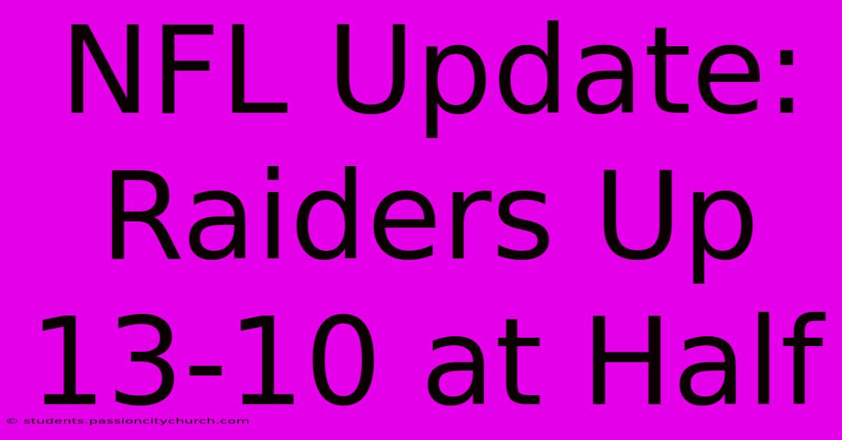 NFL Update: Raiders Up 13-10 At Half