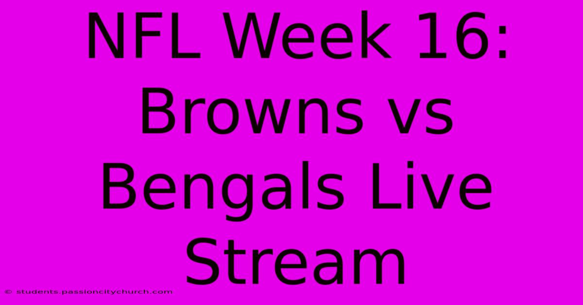 NFL Week 16: Browns Vs Bengals Live Stream