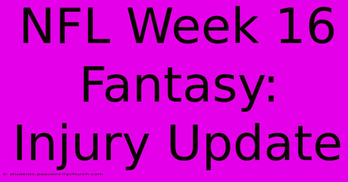 NFL Week 16 Fantasy: Injury Update