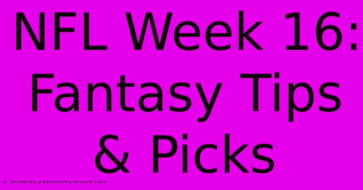 NFL Week 16: Fantasy Tips & Picks