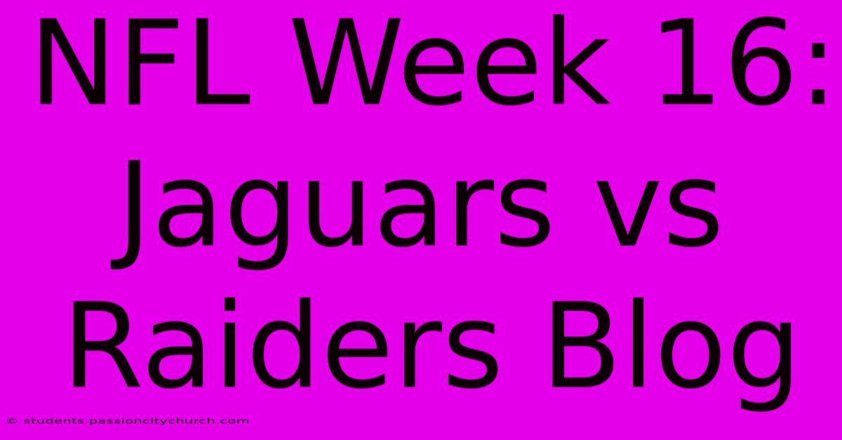 NFL Week 16: Jaguars Vs Raiders Blog