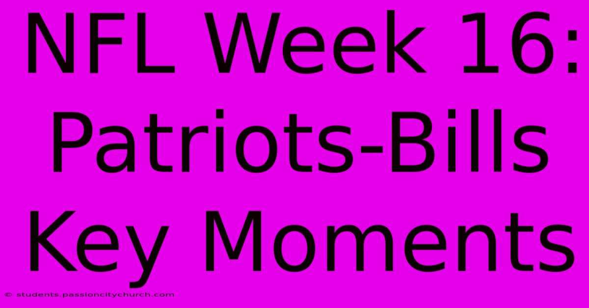 NFL Week 16: Patriots-Bills Key Moments