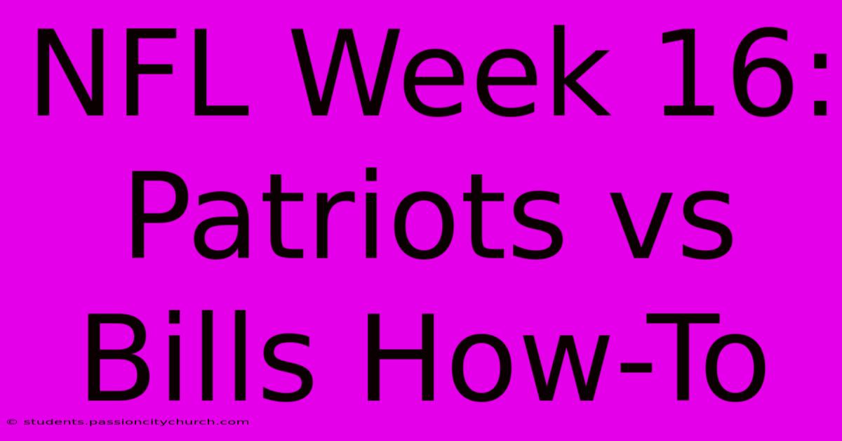 NFL Week 16: Patriots Vs Bills How-To