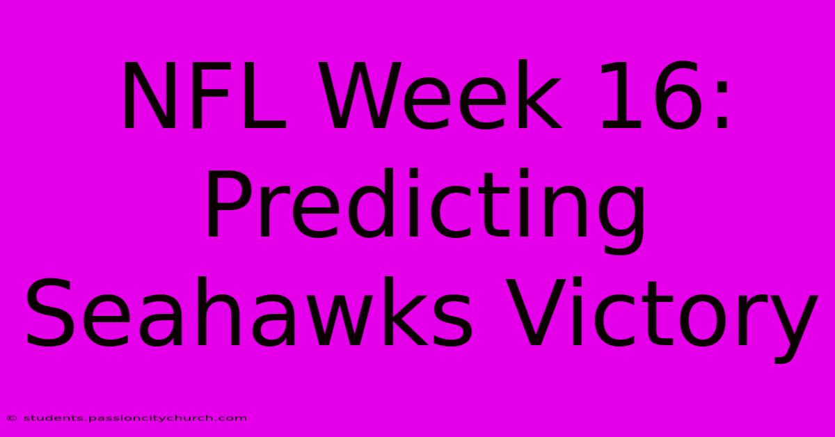 NFL Week 16: Predicting Seahawks Victory