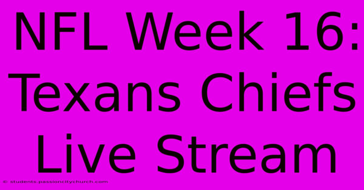 NFL Week 16: Texans Chiefs Live Stream