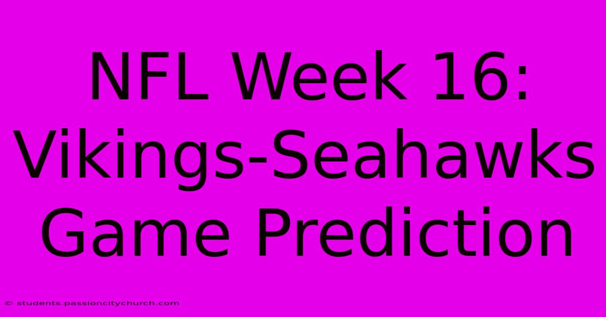 NFL Week 16: Vikings-Seahawks Game Prediction