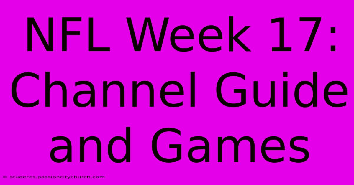 NFL Week 17: Channel Guide And Games