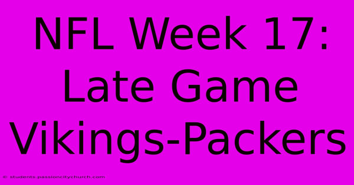 NFL Week 17: Late Game Vikings-Packers