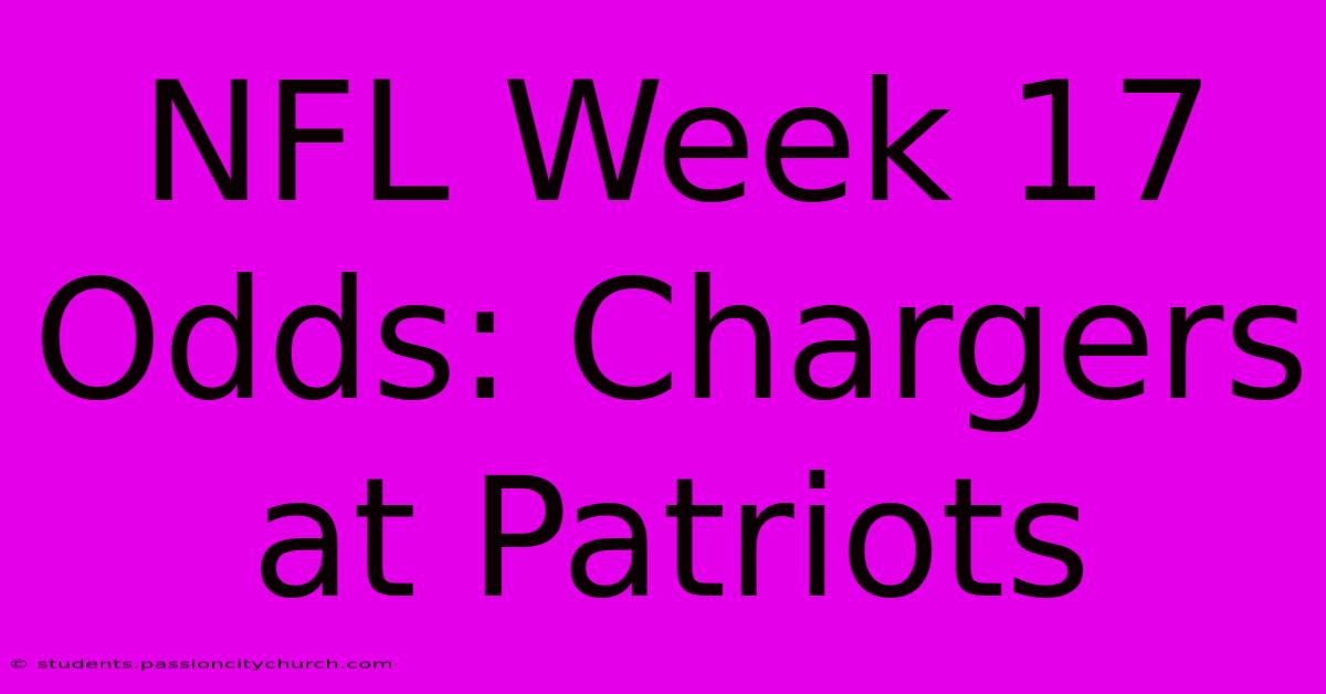 NFL Week 17 Odds: Chargers At Patriots