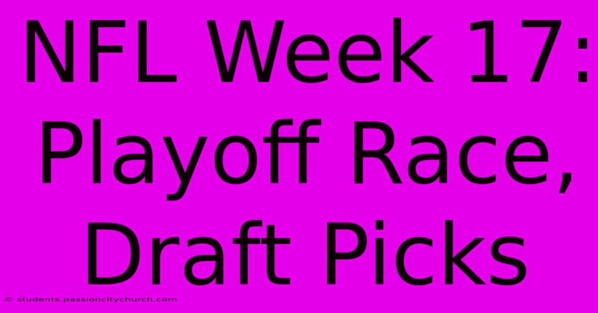 NFL Week 17: Playoff Race, Draft Picks