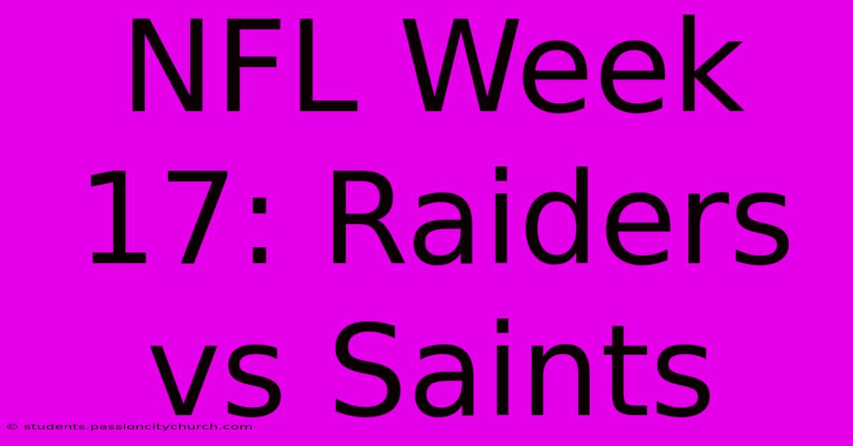 NFL Week 17: Raiders Vs Saints