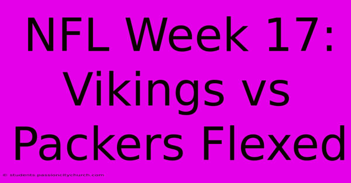 NFL Week 17: Vikings Vs Packers Flexed