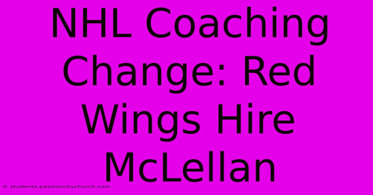 NHL Coaching Change: Red Wings Hire McLellan