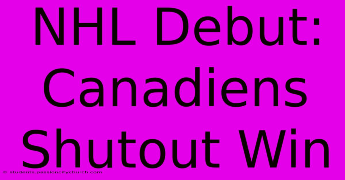 NHL Debut: Canadiens Shutout Win