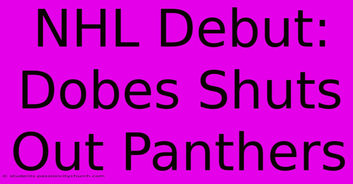 NHL Debut: Dobes Shuts Out Panthers