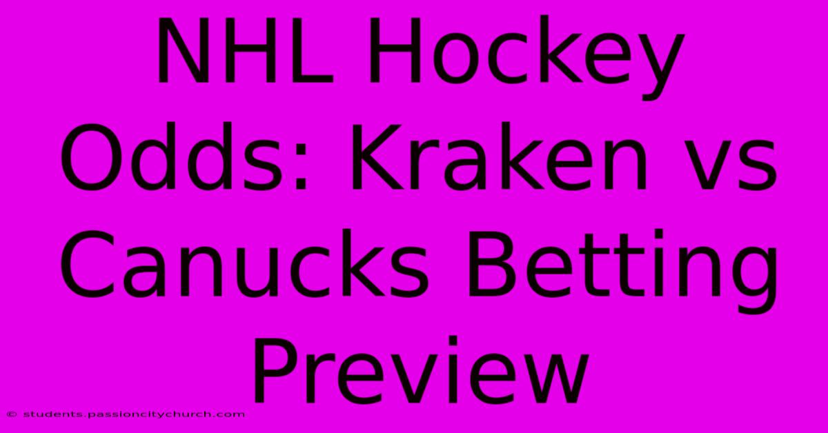 NHL Hockey Odds: Kraken Vs Canucks Betting Preview