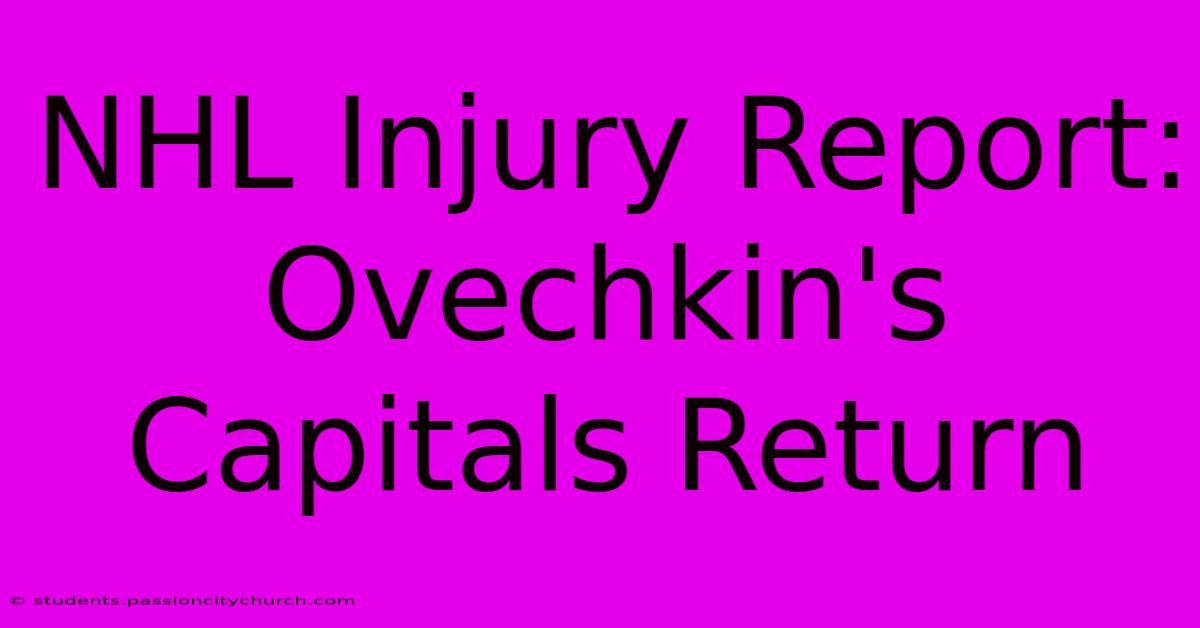 NHL Injury Report: Ovechkin's Capitals Return