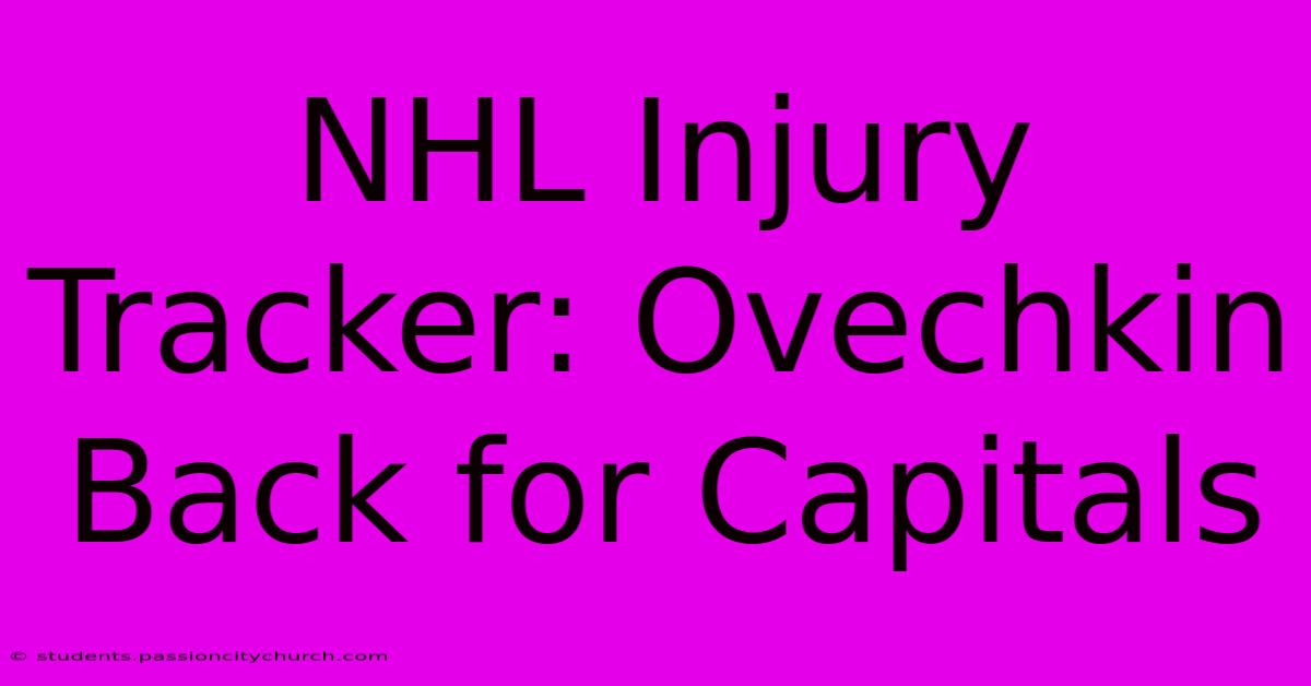 NHL Injury Tracker: Ovechkin Back For Capitals