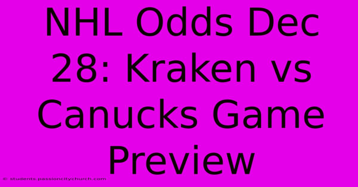 NHL Odds Dec 28: Kraken Vs Canucks Game Preview