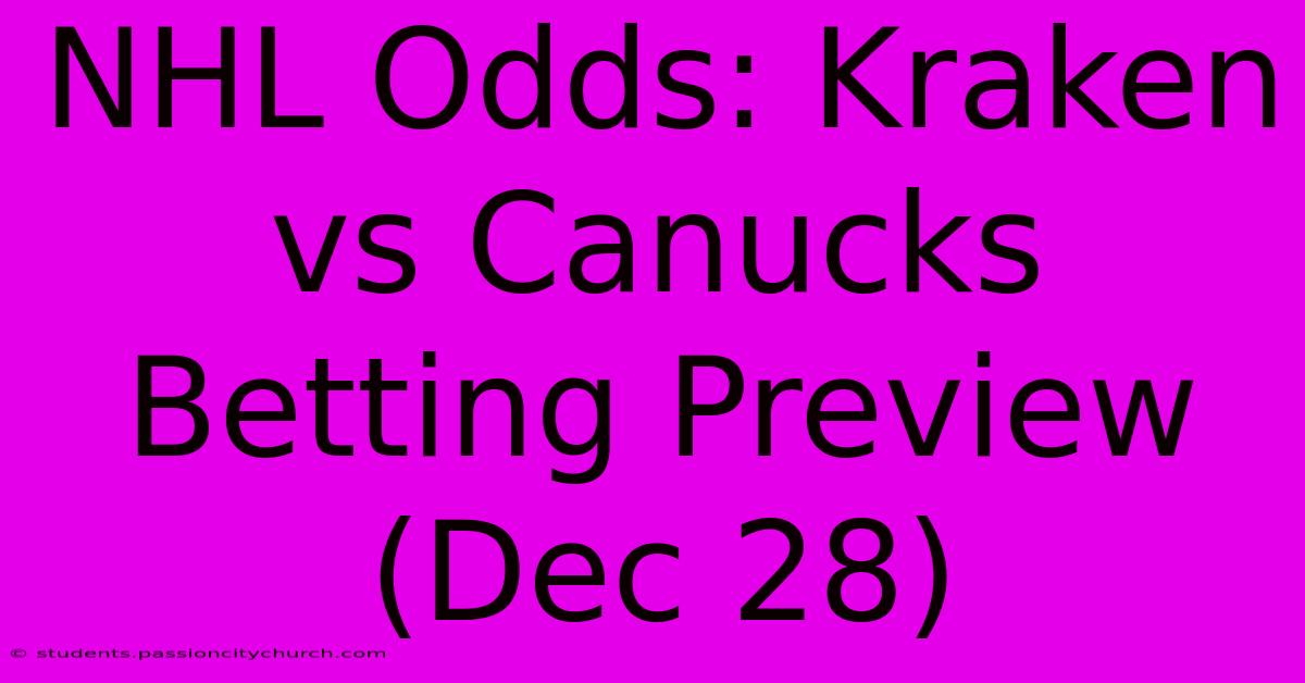 NHL Odds: Kraken Vs Canucks Betting Preview (Dec 28)