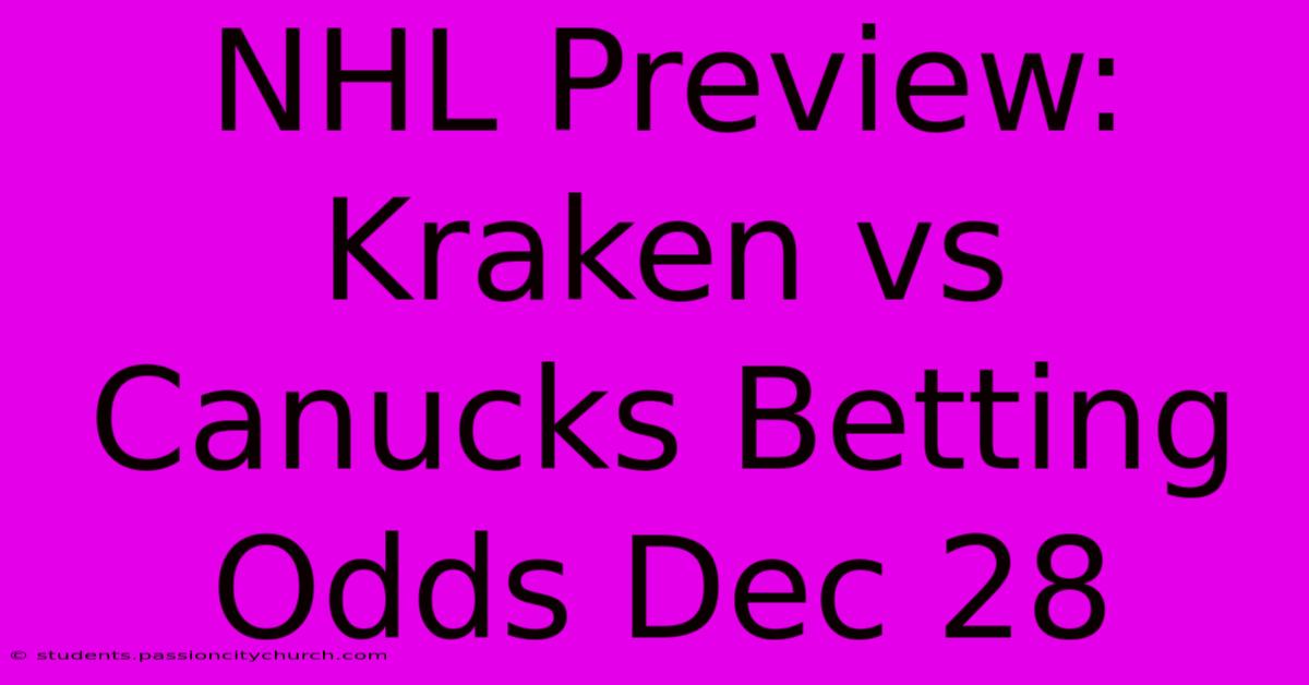 NHL Preview: Kraken Vs Canucks Betting Odds Dec 28