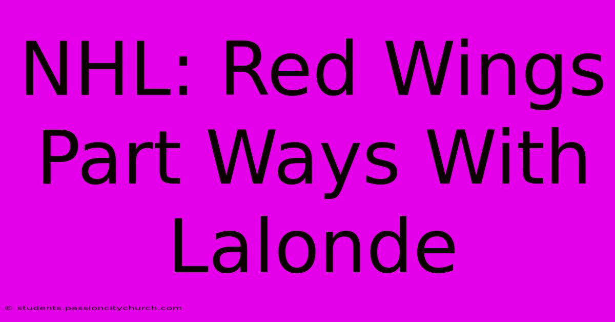 NHL: Red Wings Part Ways With Lalonde