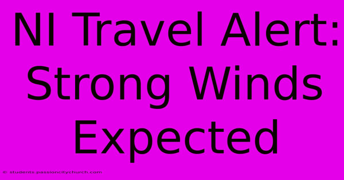 NI Travel Alert: Strong Winds Expected