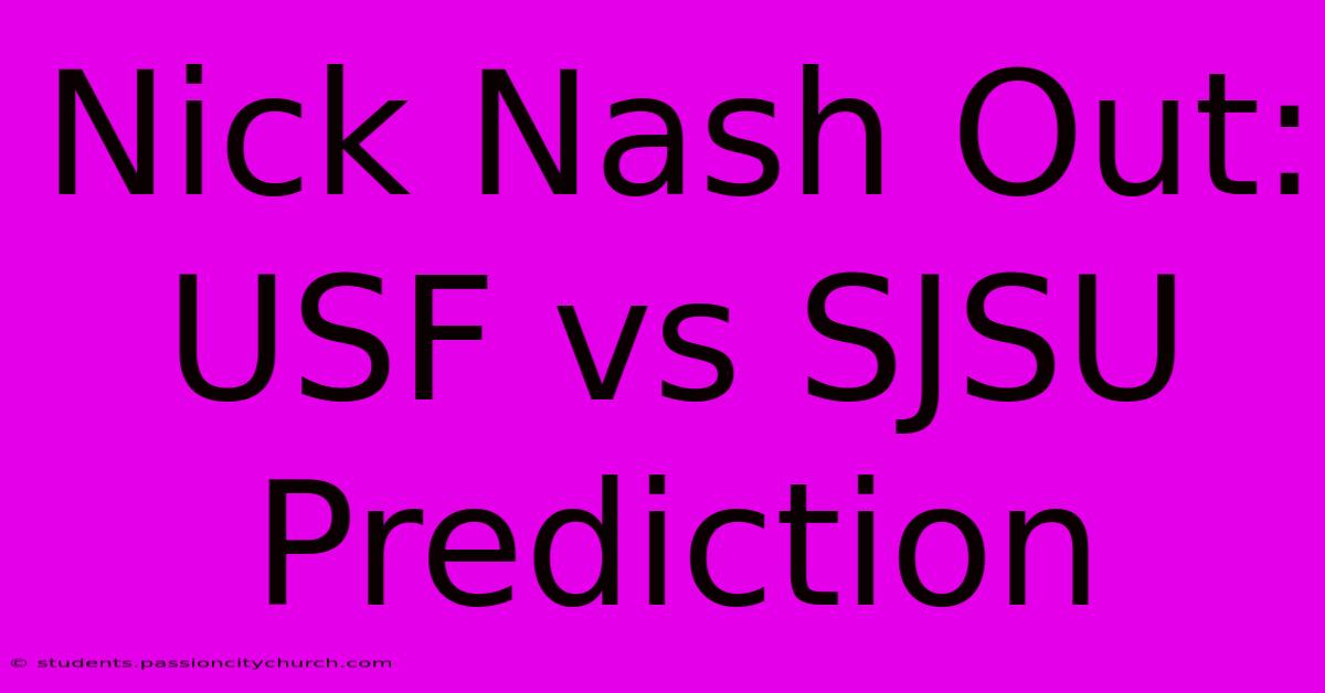 Nick Nash Out: USF Vs SJSU Prediction