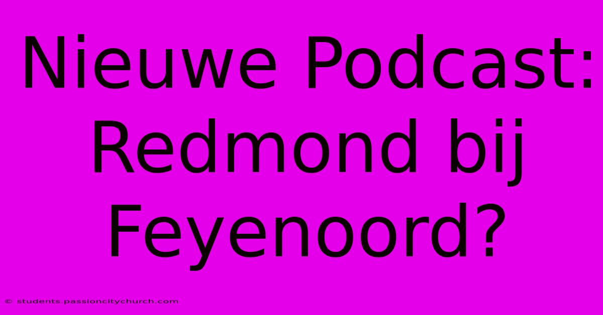 Nieuwe Podcast: Redmond Bij Feyenoord?