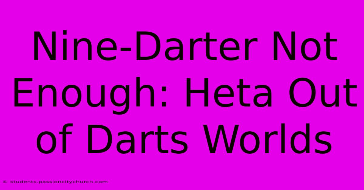 Nine-Darter Not Enough: Heta Out Of Darts Worlds