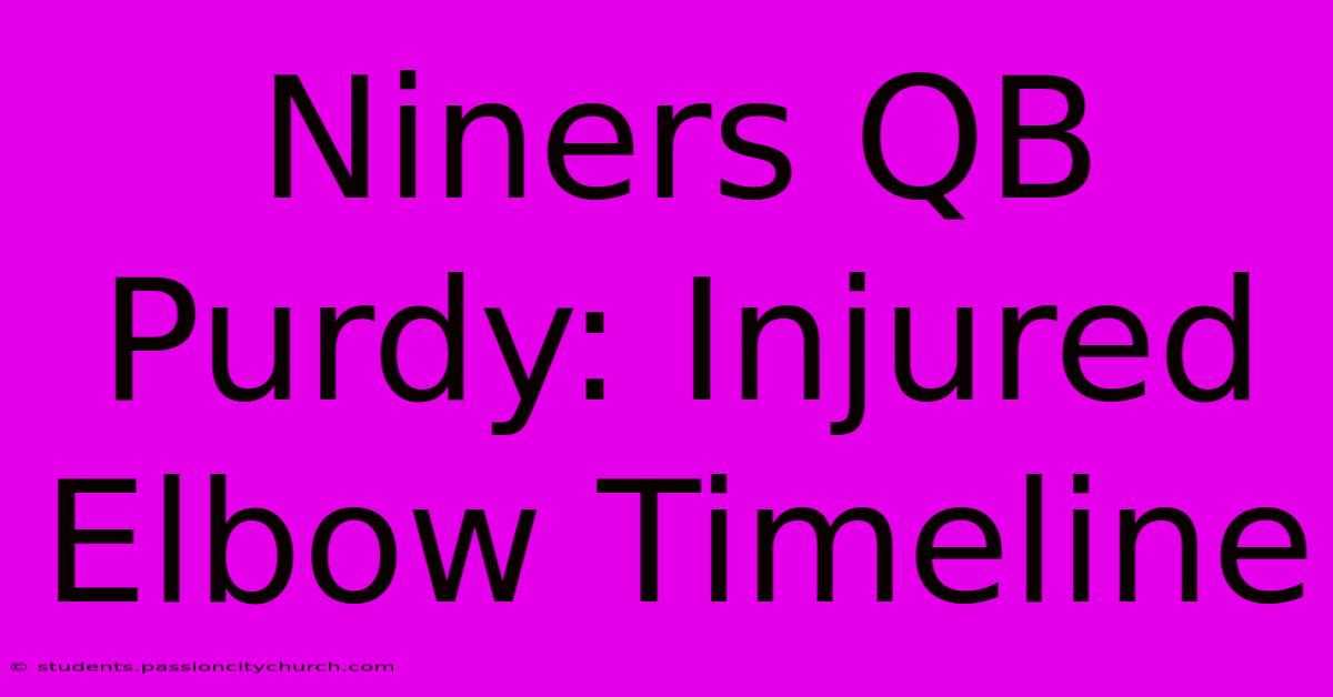 Niners QB Purdy: Injured Elbow Timeline