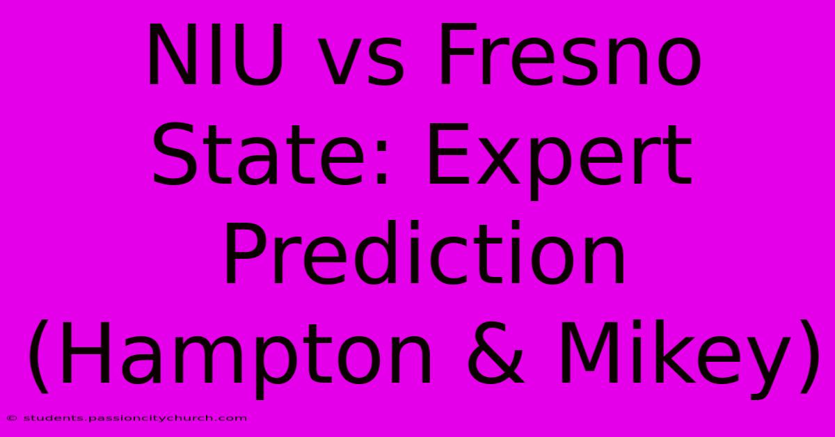 NIU Vs Fresno State: Expert Prediction (Hampton & Mikey)