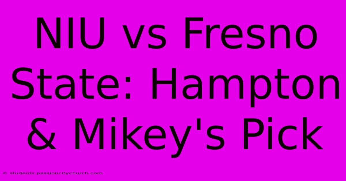 NIU Vs Fresno State: Hampton & Mikey's Pick