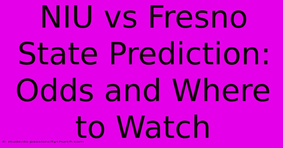 NIU Vs Fresno State Prediction: Odds And Where To Watch