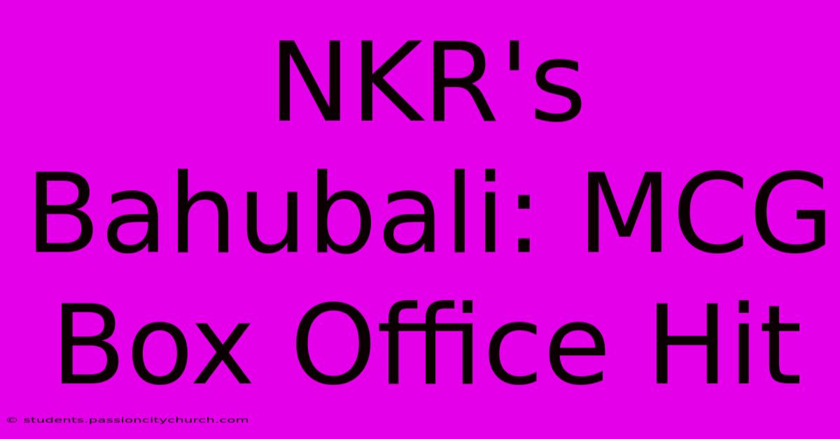 NKR's Bahubali: MCG Box Office Hit