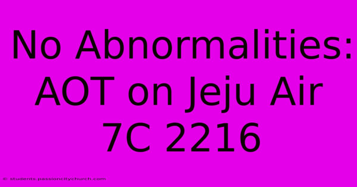 No Abnormalities: AOT On Jeju Air 7C 2216