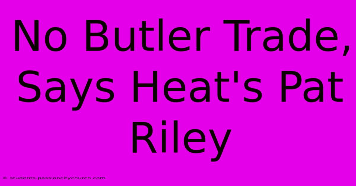 No Butler Trade, Says Heat's Pat Riley